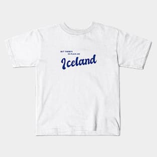 But There's No Place Like Iceland Kids T-Shirt